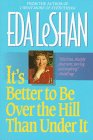 9781557042514: Its Better to Be over the Hill Than Under It: Thoughts on Life over Sixty