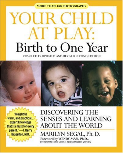 Your Child at Play: Birth to One Year Discovering the Senses and Learning About the World