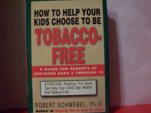 9781557043689: How to Help Your Kids Choose to Be Tobacco Free: A Guide for Parents of Children Ages 3 Through 19