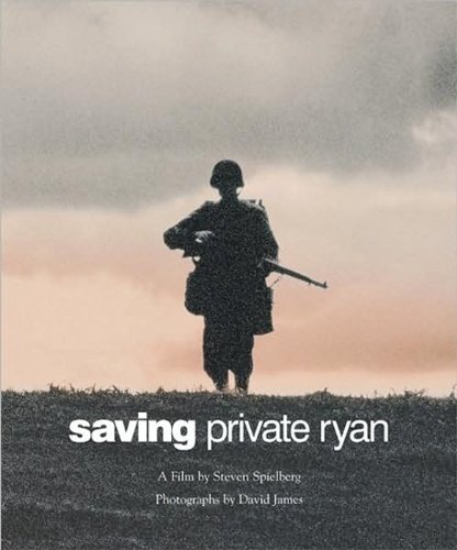 Saving Private Ryan: The Men, the Mission, the Movie : A Film by Steven Spielberg (Newmarket Pictorial Moviebooks) (9781557043702) by Spielberg, Steven; James, David