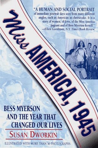 Miss America, 1945: Bess Myerson and the Year That Changed Our Lives (9781557043733) by Dworkin, Susan