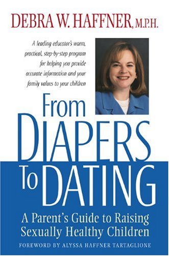Stock image for From Diapers to Dating : A Parent's Guide to Raising Sexually Healthy Children, from Infancy to Adolescence. for sale by BookHolders