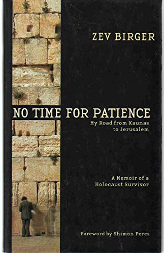 Beispielbild fr No Time for Patience : My Road from Kaunas to Jerusalem - a Memoir of a Holocaust Survivor zum Verkauf von Better World Books