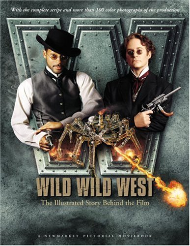 Wild, Wild, West: The Illustrated Story Behind the Film (Newmarket Pictorial Moviebook) (9781557043894) by Sonnenfeld, Barry; Peters, Jon