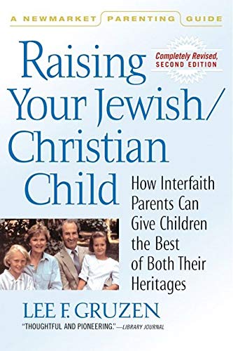 Beispielbild fr Raising Your Jewish/Christian Child: How Interfaith Parents Can Give Children the Best of Both Their Heritages (Newmarket Parenting Guide) zum Verkauf von Goodwill of Colorado