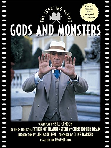 Gods and Monsters: The Shooting Script (Newmarket Shooting Script) (9781557044273) by Condon, Bill; Barker, Clive; McKellen, Ian