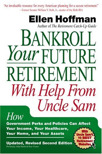 Imagen de archivo de Bankroll Your Future Retirement With Help from Uncle Sam: How Government Perks and Policies Can Affect Your Income, Your Healthcare, Your Home, and Your Assets a la venta por Wonder Book