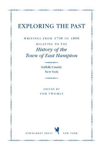 9781557044778: Exploring the Past: Writings from 1798 to 1896 Relating to the History of the Town of East Hampton