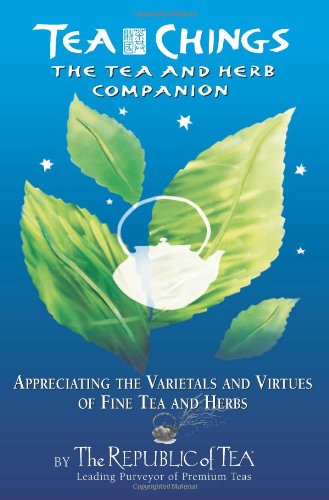 Imagen de archivo de Tea Chings: The Tea and Herb Companion :Appreciating the Varietals and Virtues of Fine Tea and Herbs a la venta por SecondSale