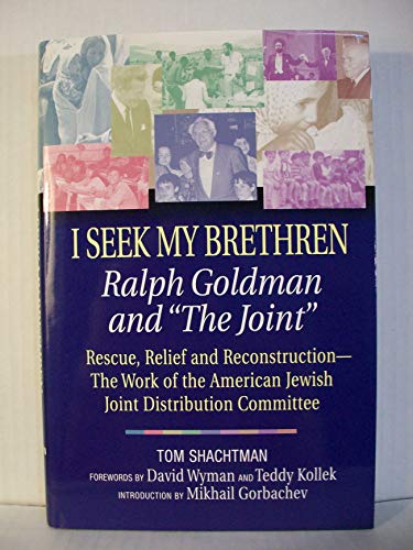 Beispielbild fr I Seek My Brethren : Ralph Goldman and the Joint: Rescue, Relief, and Reconstruction - The Work of the American Jewish Joint Distribution Committee zum Verkauf von Daedalus Books