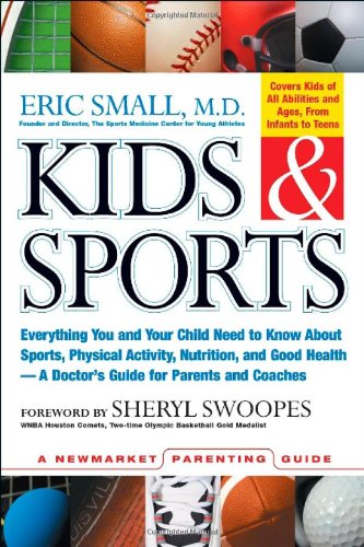 9781557044983: Kids and Sports: Everything You and Your Child Need to Know About Sports, Physical Activity, and Good Health: A Doctor's Guide for Parents (Newmarket Parenting Guide)