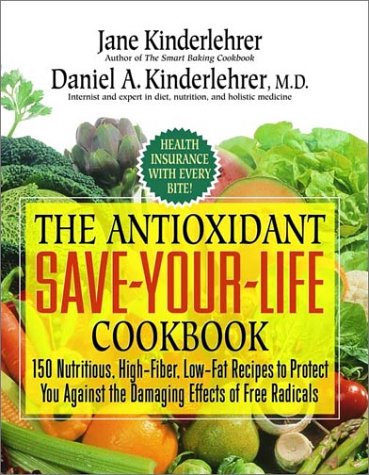 The Antioxidant Save-Your-Life Cookbook: 150 Nutritious and Delicious High-Fiber, Low-Fat Recipes to Protect Yourself Against the Damaging Effects of Free Radicals (9781557045010) by Kinderlehrer, Jane