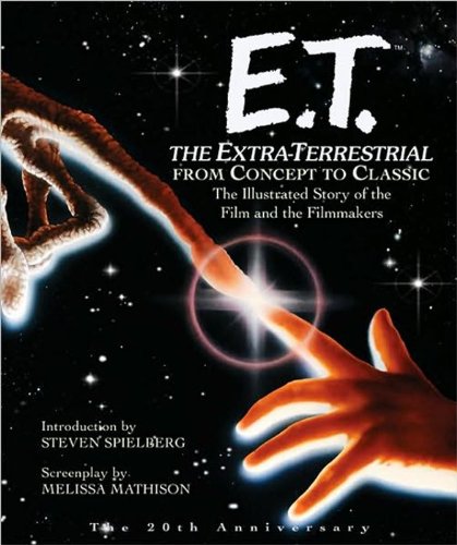 Beispielbild fr ET: The Extra-Terrestrial From Concept to Classic: The Illustrated Story of the Film and Filmmakers (Pictorial Moviebook) zum Verkauf von Ergodebooks