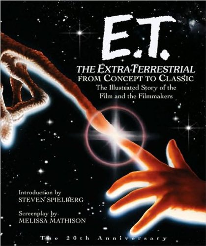 Imagen de archivo de ET: The Extra-Terrestrial From Concept to Classic: The Illustrated Story of the Film and Filmmakers (Pictorial Moviebook) a la venta por Ergodebooks