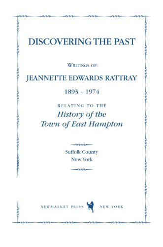 9781557045218: Discovering the Past: Writings of Jeannette Edwards Rattray 1893-1974 Relating to the History of the Town of East Hampton (The East Hampton Historical Collection)