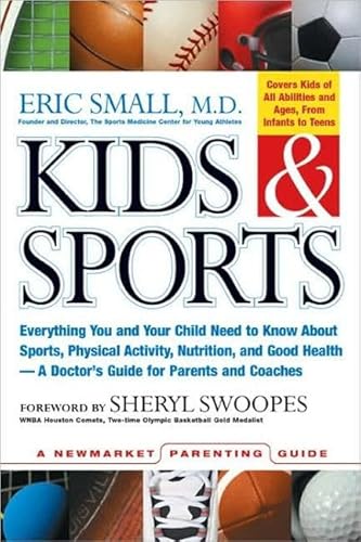 Stock image for Kids & Sports: Everything You and Your Child Need to Know About Sports, Physical Activity, and Good Health -- A Doctor's Guide for Parents and Coaches (Newmarket Parenting Guide) for sale by Half Price Books Inc.