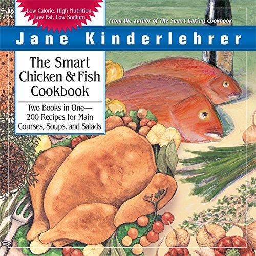 Stock image for The Smart Chicken and Fish Cookbook: Over 200 Delicious and Nutritious Recipes for Main Courses, Soups, and Salads (Jane Kinderlehrer Smart Food Series) for sale by HPB Inc.
