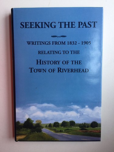 9781557046178: Seeking The Past: Writings From 1832 1905, Relating To The History Of The Town Of Riverhead