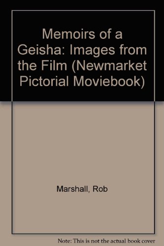 Memoirs of a Geisha: Images from the Film (Newmarket Pictorial Moviebook) (9781557046949) by Marshall, Rob; James, David