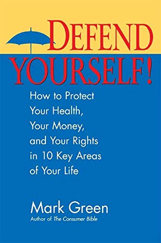 Imagen de archivo de Defend Yourself! : How to Protect Your Health, Your Money, and Your Rights in 10 Key Areas of Your Life a la venta por Better World Books