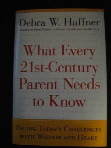 Beispielbild fr What Every 21st Century Parent Needs to Know : Facing Today's Challenges with Wisdom and Heart zum Verkauf von Better World Books