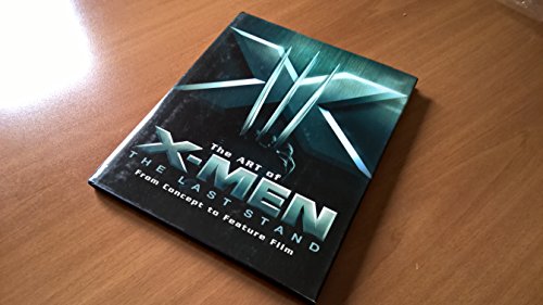 The Art of X-Men: The Last Stand: From Concept to Feature Film (Newmarket Pictorial Moviebooks) (9781557047342) by [???]