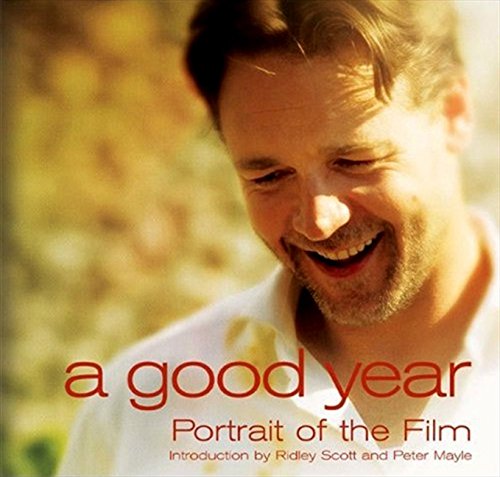 9781557047489: A Good Year: Portrait of the Film based on the Novel by Peter Mayle (Newmarket Pictorial Moviebooks)