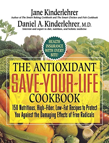 9781557047601: Antioxidant Save-your-life Cookbook: 150 Nutritious and Delicious Recipes: 150 Nutritious, High Fiber, Low-Fat Recipes to Protect You Against the Damaging Effects of Free Radicals