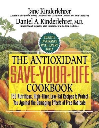 9781557047601: The Antioxidant Save-Your-Life Cookbook: 150 Nutritious, High-Fiber, Low-Fat Recipes to Protect You Against the Damaging Effects of Free Radicals