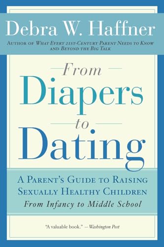 Beispielbild für From Diapers to Dating: A Parent's Guide to Raising Sexually Healthy Children - From Infancy to Middle School zum Verkauf von Ergodebooks