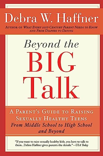 Imagen de archivo de Beyond the Big Talk: A Parent's Guide to Raising Sexually Healthy Teens - From Middle School to High School and Beyond a la venta por Revaluation Books