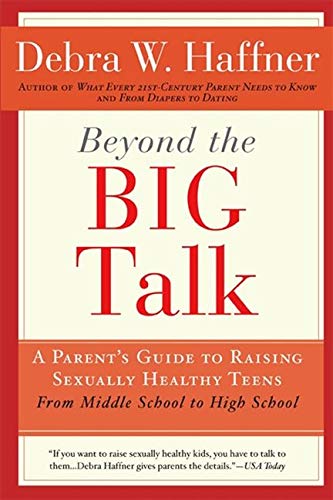 9781557048110: Beyond the Big Talk: A Parent's Guide to Raising Sexually Healthy Teens - From Middle School to High School and Beyond