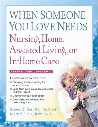 When Someone You Love Needs Nursing Home, Assisted Living, or In-Home Care (9781557048165) by Bornstein PhD, Robert F.; Languirand PhD, Mary A.