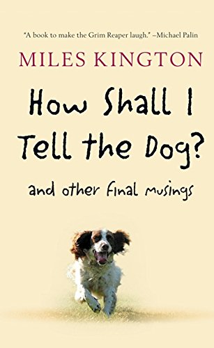 Stock image for How Shall I Tell the Dog? : And Other Final Musings for sale by Better World Books: West
