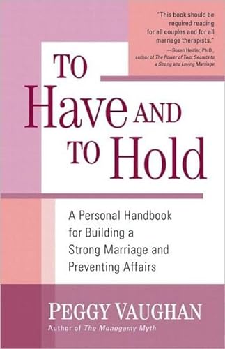 Imagen de archivo de To Have and To Hold: A Personal Handbook for Building a Strong Marriage and Preventing Affairs a la venta por GF Books, Inc.