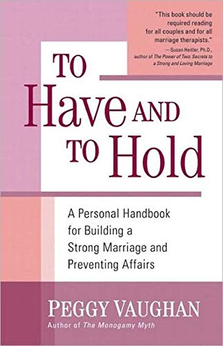 Stock image for To Have and To Hold: A Personal Handbook for Building a Strong Marriage and Preventing Affairs for sale by GF Books, Inc.