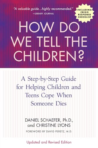 How Do We Tell the Children? Fourth Edition: A Step-by-Step Guide for Helping Children and Teens Cope When Someone Dies (9781557049117) by Schaefer, Dan; Lyons, Christine