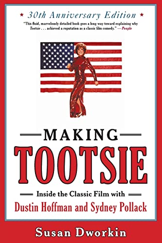 Making Tootsie: Inside the Classic Film with Dustin Hoffman and Sydney Pollack (Shooting Script) (9781557049667) by Dworkin, Susan