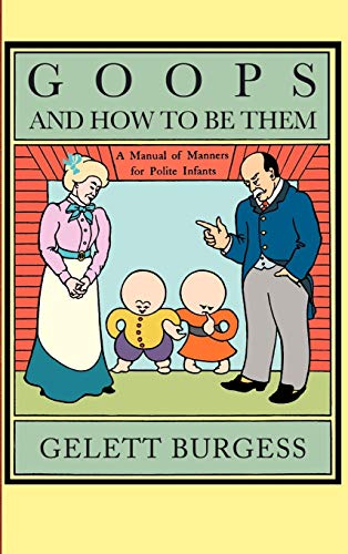 9781557093929: The Goops: A Manual of Manners for Polite Infants Inculcating Many Juvenile Virtues, Etc