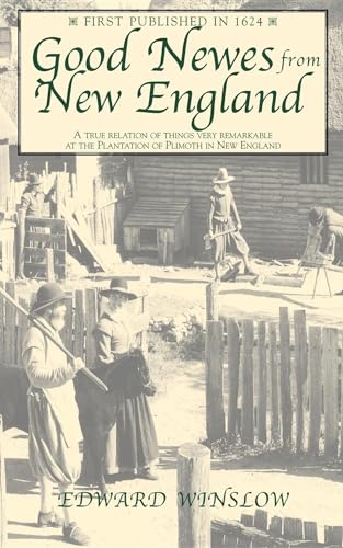 Stock image for Winslow's Relation. Good Newes from New England A true relation of things very remarkable at the Plantation of Plimouth in New England for sale by Harry Alter