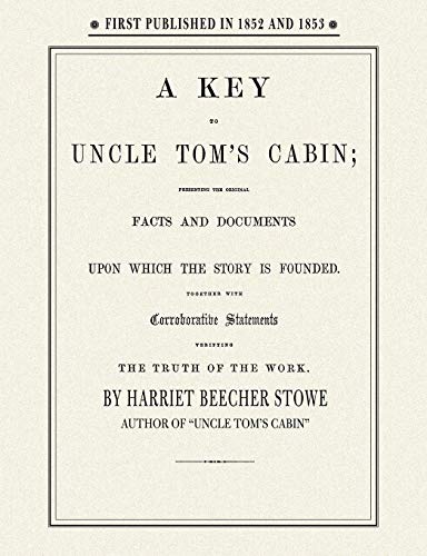 9781557094933: Key to Uncle Tom's Cabin: Presenting the Original Facts and Documents upon Which the Story Is Founded, Together With Corroborative Statements Verifying the Truth of the Work