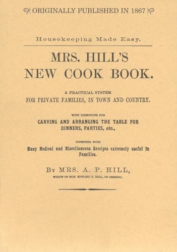 Imagen de archivo de Mrs. Hill's New Cook Book: A Practical System for Private Families, in Town and Country (Applewood Books) a la venta por BooksRun