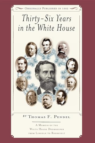 Stock image for Thirty-six Years in the White House: A Memoir of the White House Doorkeeper from Lincoln to Roosevelt for sale by SecondSale