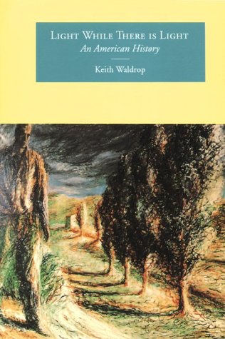 Light While There Is Light: An American History (Sun & Moon Classics) (9781557131362) by Waldrop, Keith