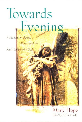 Imagen de archivo de Towards Evening : Reflections on Aging, Illness and the Soul's Union with God a la venta por Better World Books