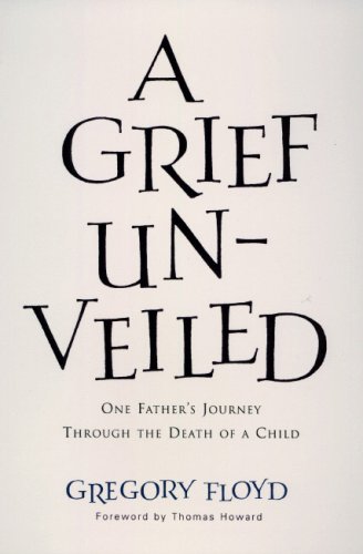 Beispielbild fr A Grief Unveiled : One Father's Journey Through the Death of a Child zum Verkauf von Better World Books