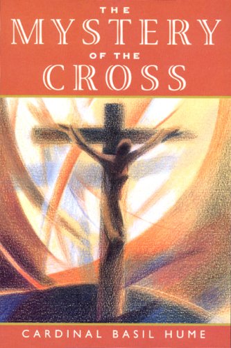 The Mystery of the Cross (9781557252456) by Hume, Basil Cardinal