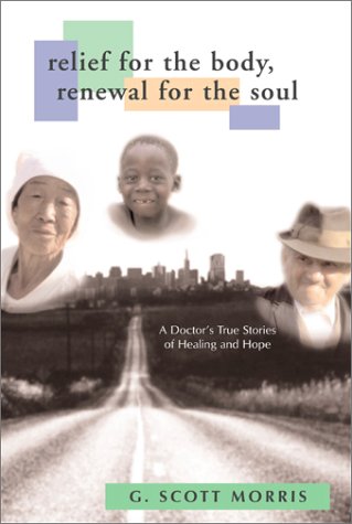 Beispielbild fr Relief for the Body, Renewal for the Soul: A Doctor's True Stories of Healing and Hope zum Verkauf von Wonder Book