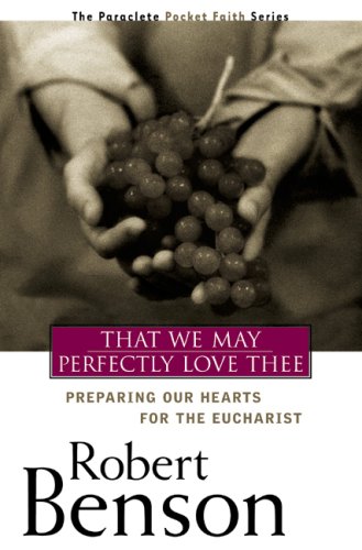 Beispielbild fr That We May Perfectly Love Thee: Preparing Our Hearts for the Eucharist zum Verkauf von Front Cover Books