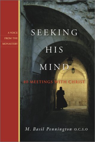 Seeking His Mind: 40 Meetings With Christ (Voice from the Monastery, 1) (9781557253088) by Pennington, M. Basil
